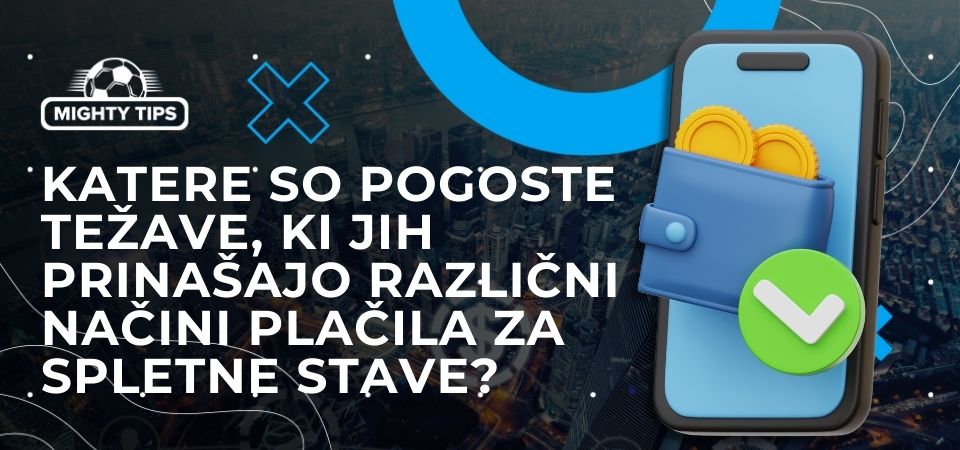 Katere so pogoste težave, ki jih prinašajo različni načini plačila za spletne stave?